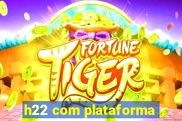 h22 com plataforma